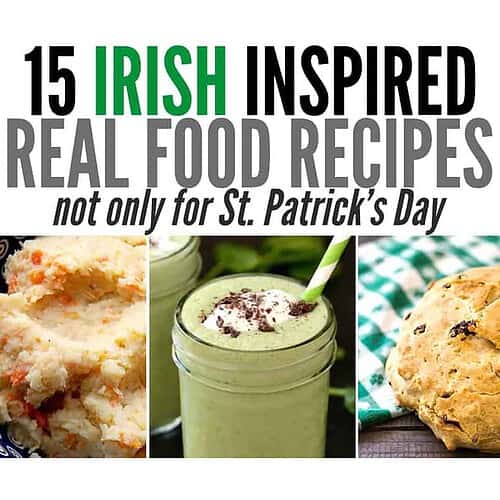 Irish Inspired Real Food Recipes For St. Patrick's Day
