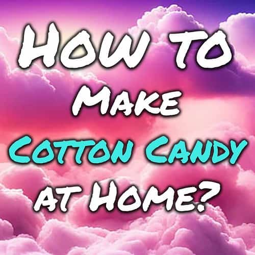 How to make cotton candy yourself at home?