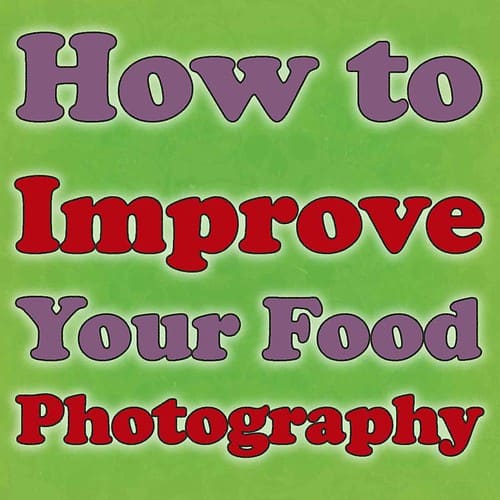 How to Improve Your Food Photography
